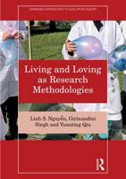 Living and Loving as Research Methodologies (Expanding Approaches to Qualitative Inquiry) 1041312601 Book Cover