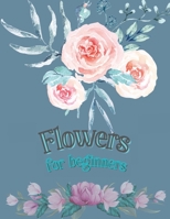 Flowers for Beginners: Adult Coloring Book Floral Designs Coloring Book Flowers Blooms Flowers Flower Adult Coloring Book 7831655514 Book Cover