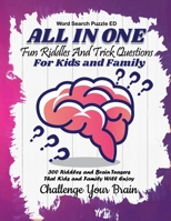 All In One: Fun Riddles and Trick Questions For Kids and Family 300 Riddles and Brain Teasers That Kids and Family Will Enjoy (Kids,Teens and Adults) B086PN2B6N Book Cover