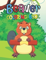 Beaver Coloring Book: Easy Beaver Coloring Books For Kids And Adults Relaxing, Stress Relieving Unique Designs Beaver Coloring Pages. B09CRTYZ6X Book Cover