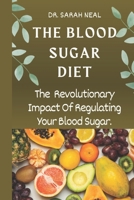 The Blood Sugar Diet: The Revolutionary Impact Of Regulating Your Blood Sugar B0C1J1LY7N Book Cover