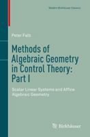 Methods of Algebraic Geometry in Control Theory: Part 1: Scalar Linear Systems and Affine Algebraic Geometry (Systems & Control: Foundations & Applications) 3319980254 Book Cover