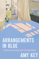 Arrangements in Blue: Notes on Loving and Living Alone 1324095164 Book Cover