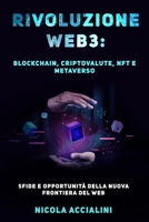 Rivoluzione Web3: Blockchain, Criptovalute, NFT e Metaverso: sfide e opportunità della nuova frontiera del web B09Q6ZRGVZ Book Cover