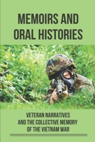 Memoirs And Oral Histories: Veteran Narratives And The Collective Memory Of The Vietnam War: Vietnam Combat Veteran null Book Cover