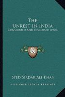 The Unrest In India: Considered And Discussed 1120042011 Book Cover