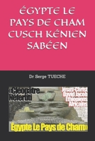 ÉGYPTE LE PAYS DE CHAM CUSCH KÉNIEN SABÉEN (French Edition) B0DSTV96RL Book Cover