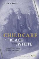 Child Care in Black and White: Working Parents and the History of Orphanages 0252036905 Book Cover