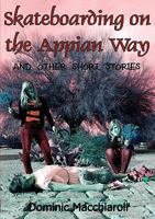 Skateboarding on the Appian Way and Other Short Stories 1905809859 Book Cover