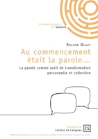 Au commencement était la parole...: La parole comme outil de transformation personnelle et collective (French Edition) 234237786X Book Cover