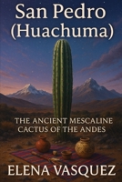 San Pedro (Huachuma): The Ancient Mescaline Cactus of the Andes B0DTYLBKTP Book Cover