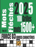Mots Fléchés 2025 Force 03 Grilles +1500 Mots Gross Caractères Vol 01: Relaxant Amusant et Anti-stress Tester Votre Culture mots Stimulants Noël d'été ... les Vacances ou en Voyage (French Edition) B0DPV5Y4CX Book Cover
