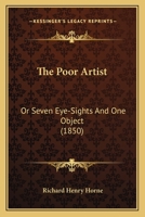 The Poor Artist: Or, Seven Eye-Sights and One Object 1021961647 Book Cover