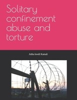 Solitary confinement abuse and torture B0BGNHH362 Book Cover