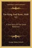 For King And Kent, 1648 V2: A True Story Of The Great Rebellion 1163289426 Book Cover