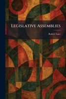 Legislative Assemblies (Their framework, make up, character, characteristics, habits, and manners) 1025788648 Book Cover