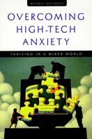Overcoming High-Tech Anxiety: Thriving in a Wired World (The Jossey-Bass Business & Management Series) 0787910228 Book Cover