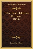 De La Liberte Religieuse En France (1830) 1166787869 Book Cover
