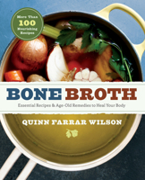 Bone Broth: 101 Essential Recipes & Age-Old Remedies to Heal Your Body 1942411928 Book Cover