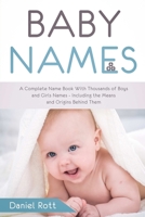 Baby Names: A Complete Name Book With Thousands of Boys and Girls Names - Including the Means and Origins Behind Them 0359862810 Book Cover