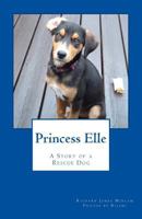 Princess Elle: Adopting a Dog from a Rescue Group 1727738659 Book Cover