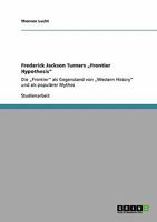 Frederick Jackson Turners "Frontier Hypothesis: Die "Frontier als Gegenstand von "Western History und als popul�rer Mythos 3640483049 Book Cover
