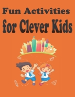 Fun Activities for Clever Kids: Coloring, Mazes, Puzzles, and More for Ages 4-8, Large 8.5 x 11 pages B08FP7NGWL Book Cover