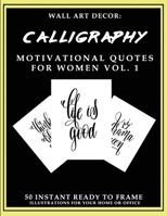 Wall Art Decor: Calligraphy Motivational Quotes For Women Vol. 1: 50 Instant Ready to Frame Illustration Art Prints for Your Home & Office Decor 1693286661 Book Cover