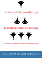 The Political Impossibility of Modern Counterinsurgency: Strategic Problems, Puzzles, and Paradoxes 0231170009 Book Cover