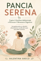 Pancia Serena: Capire il Gonfiore Addominale e Ritrovare il Benessere Digestivo: Una guida pratica su abitudini, alimentazione e ascolto del corpo, senza diete restrittive (Italian Edition) B0HBQZHN36 Book Cover