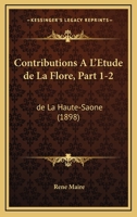 Contributions A L'etude De La Flore, Part 1-2: De La Haute-Saone (1898) 1168020093 Book Cover
