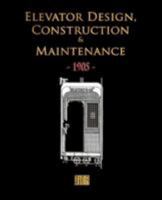 Elevator Design, Construction and Maintenance - 1905 1603861165 Book Cover