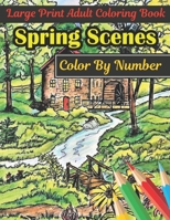 Spring Scenes Color By Number Large Print Adult Coloring Book: Easy Color By Number Coloring Books For Adults B09BGLY4PL Book Cover