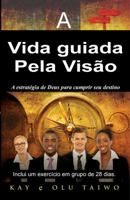 A vida guiada pela visao: A estrategia de Deus para cumprir seu destino 0967657296 Book Cover