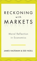 Reckoning with Markets: The Role of Moral Reflection in Economics 0199763704 Book Cover
