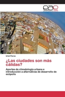 ¿Las ciudades son más cálidas?: Aportes de climatología urbana e introducción a alternativas de desarrollo de ecópolis 620040321X Book Cover