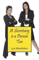 A Secretary Is a Person Too 1432799681 Book Cover