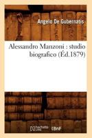Alessandro Manzoni: Studio Biografico (A0/00d.1879) 2012635199 Book Cover