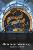 Aluminum's Ascendancy: Metal's Rise in Aviation, Architecture, and Industry's Innovation B0DW3LHMHF Book Cover