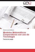 Modelos Matemáticos Cooperativos con uso de Tecnología: Teoría de Juego 3659013293 Book Cover
