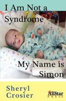 I Am Not a Syndrome - My Name is Simon 1937376168 Book Cover