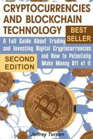 Cryptocurrencies and Blockchain Technology: A Full Guide About Trading and Investing Digital Cryptocurrencies and How to Potentially Make Money Off of It 1977665829 Book Cover
