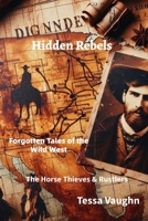 Hidden Rebels: Forgotten Tales of the Wild West: The Horse Thieves & Rustlers B0FPDF9C7S Book Cover