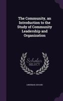 The Community, an Introduction to the Study of Community Leadership and Organization 1340643685 Book Cover