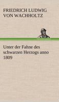 Unter Der Fahne Des Schwarzen Herzogs Anno 1809 3842414838 Book Cover