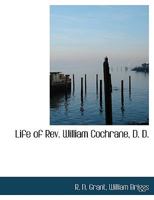 Life of Rev. William Cochrane, D.D 046946514X Book Cover