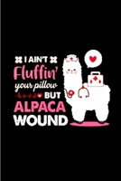 I ain't fluffing your pillow but alpaca wound: Alpacas journal blank lined notebook gift a llama sketch book & a diary a college rulled organizer noteworthy joy & happy A snarky Humour gag gift 1660693136 Book Cover