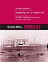 Wilbur and Orville Wright: A Bibliography Commemorating the One-Hundredth Anniversary of the First Powered Flight on December 17, 1903 1492948098 Book Cover