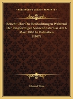 Bericht Uber Die Beobachtungen Wahrend Der Ringformigen Sonnenfinsterniss Am 6 Marz 1867 In Dalmatien 1160323364 Book Cover