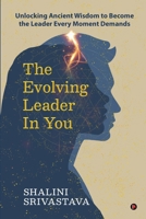 The Evolving Leader in You: Unlocking Ancient Wisdom to Become the Leader Every Moment Demands B0FPCJ4NXL Book Cover